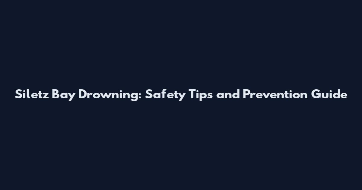 Siletz Bay Drowning: Safety Tips and Prevention Guide