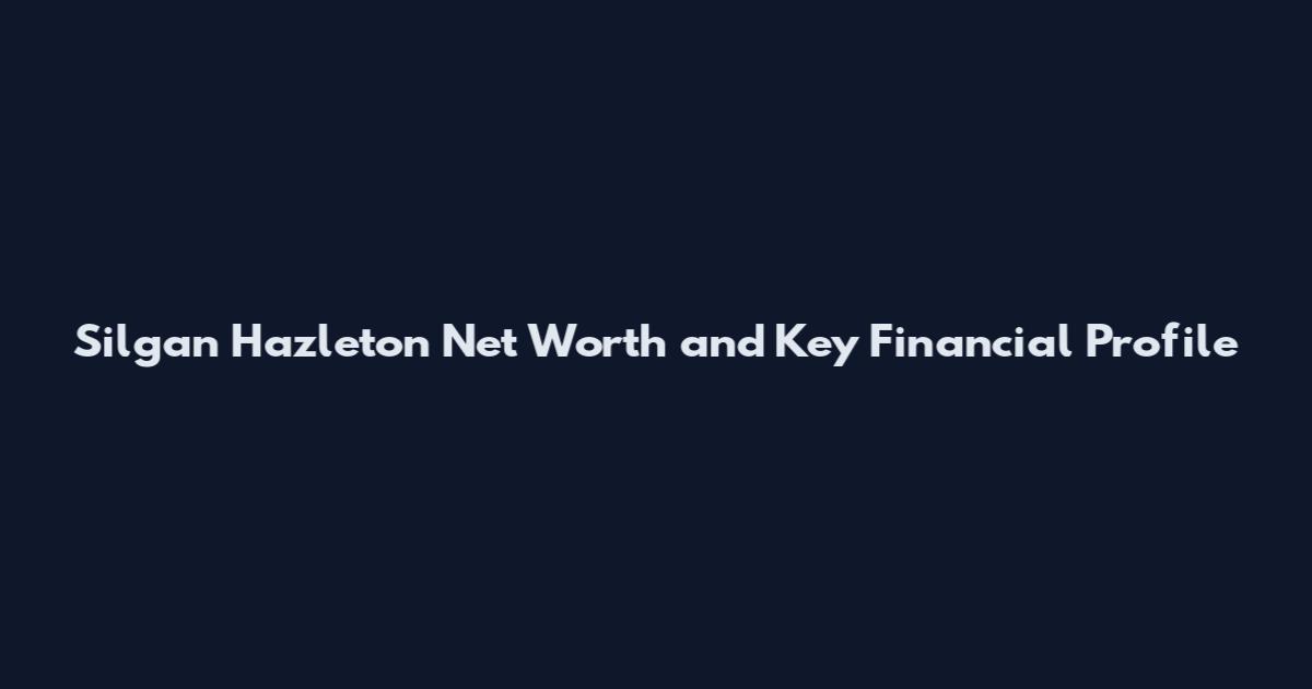Silgan Hazleton Net Worth and Key Financial Profile