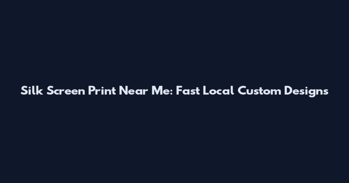 Silk Screen Print Near Me: Fast Local Custom Designs
