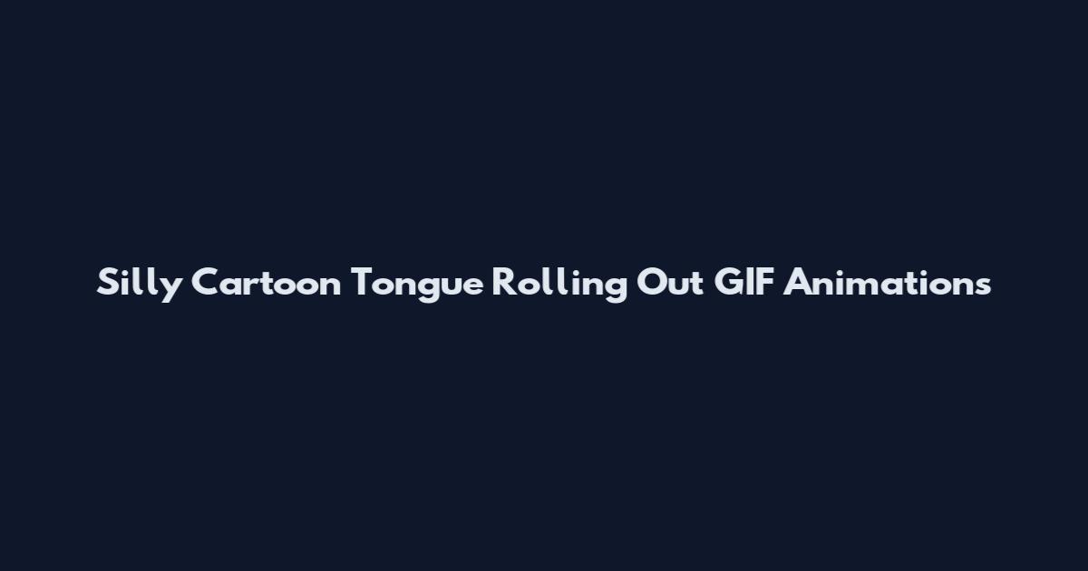 Silly Cartoon Tongue Rolling Out GIF Animations
