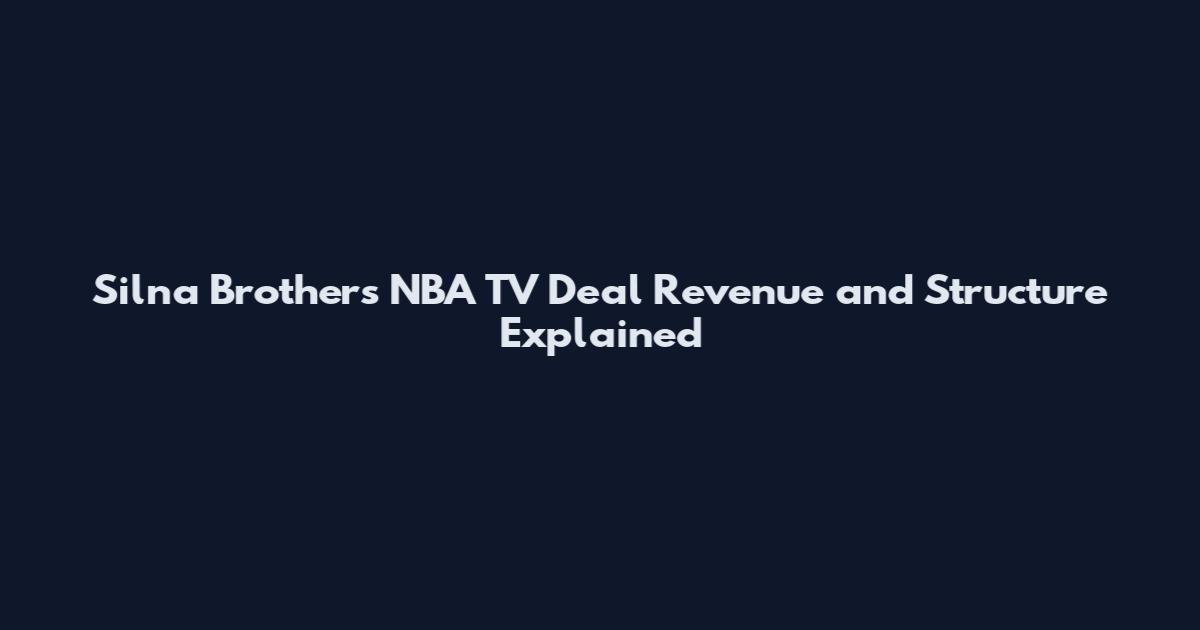 Silna Brothers NBA TV Deal Revenue and Structure Explained
