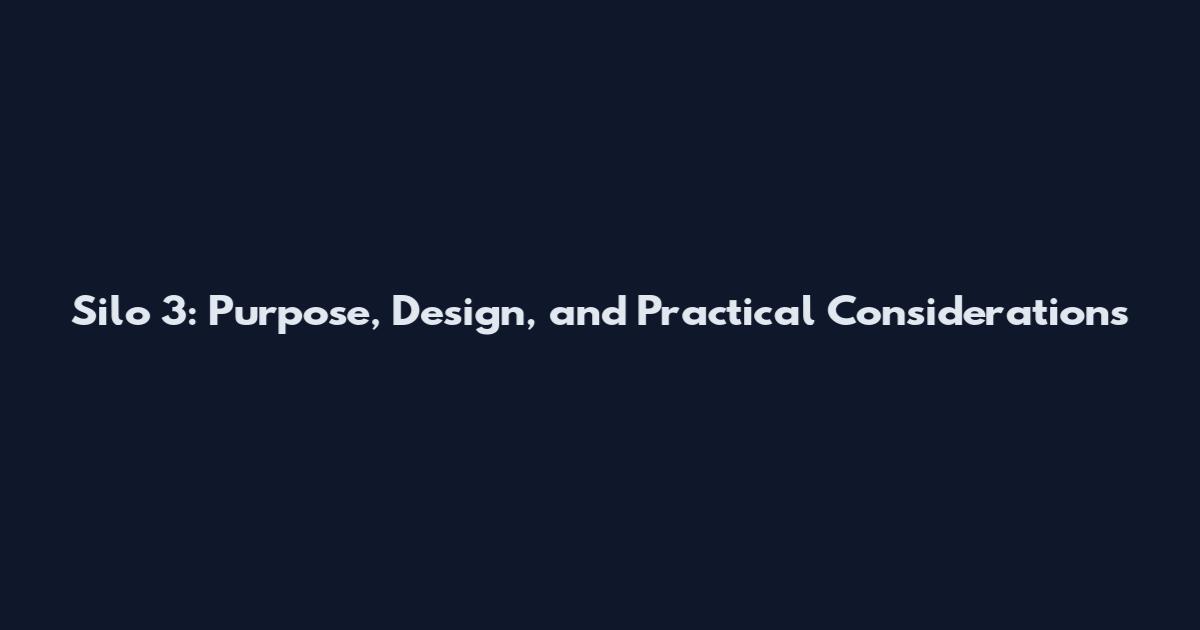 Silo 3: Purpose, Design, and Practical Considerations