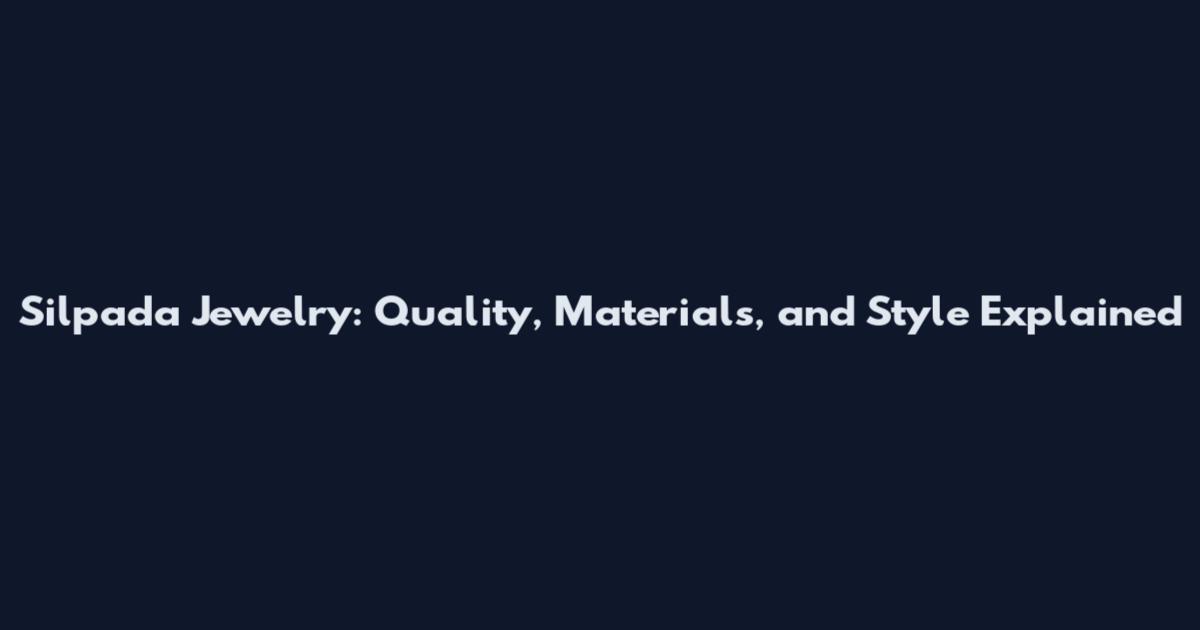 Silpada Jewelry: Quality, Materials, and Style Explained