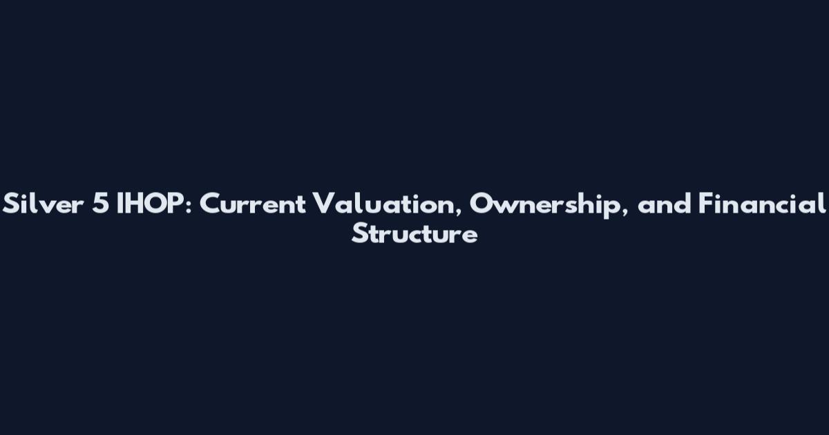 Silver 5 IHOP: Current Valuation, Ownership, and Financial Structure