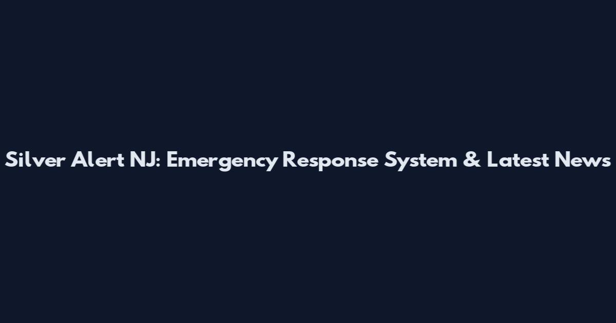 Silver Alert NJ: Emergency Response System & Latest News