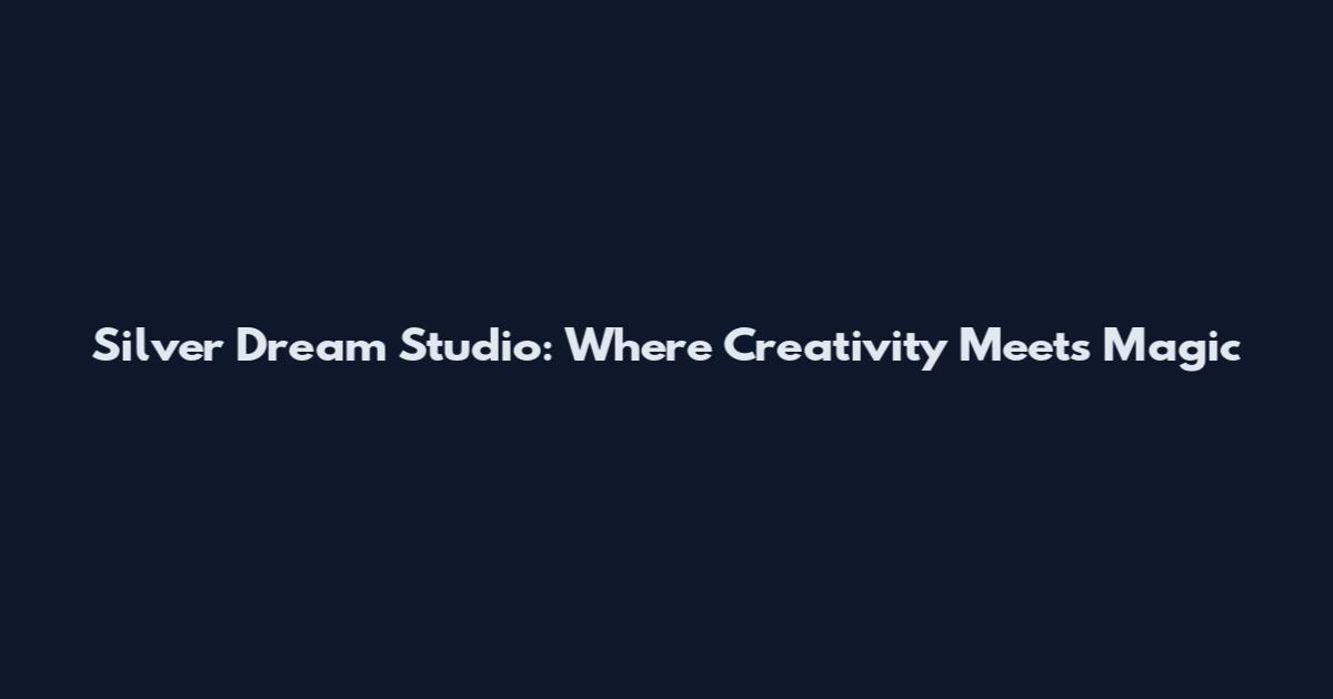 Silver Dream Studio: Where Creativity Meets Magic