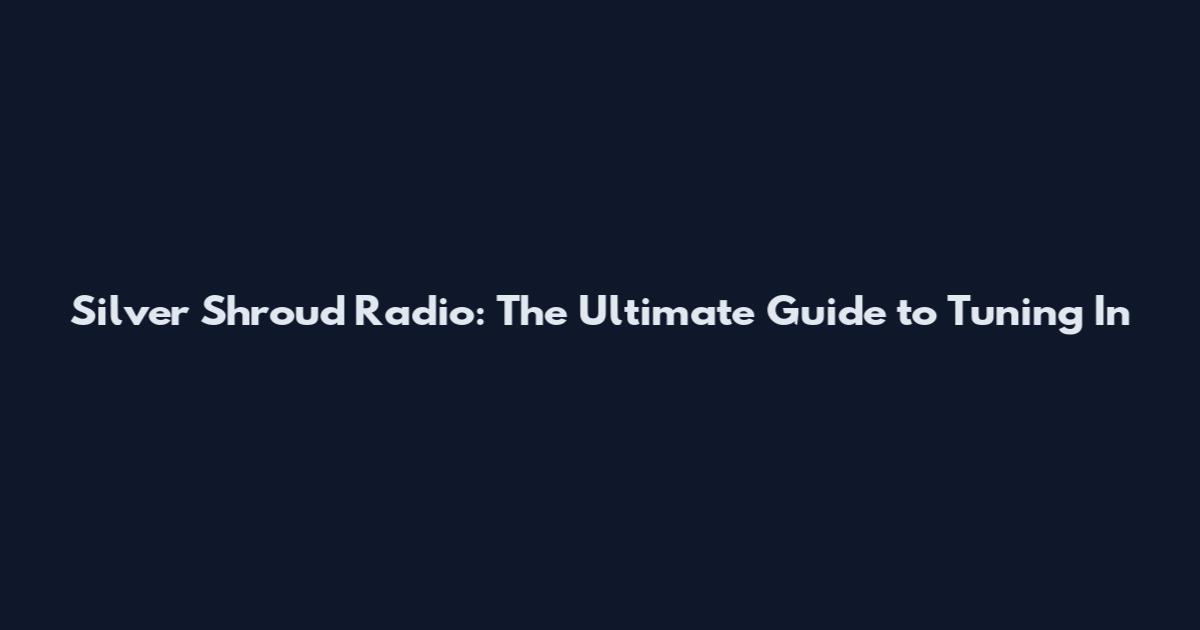Silver Shroud Radio: The Ultimate Guide to Tuning In