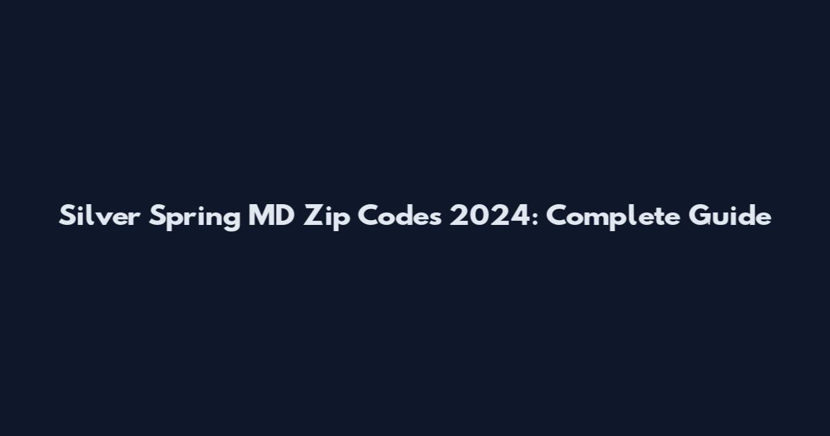 Silver Spring MD Zip Codes 2024: Complete Guide
