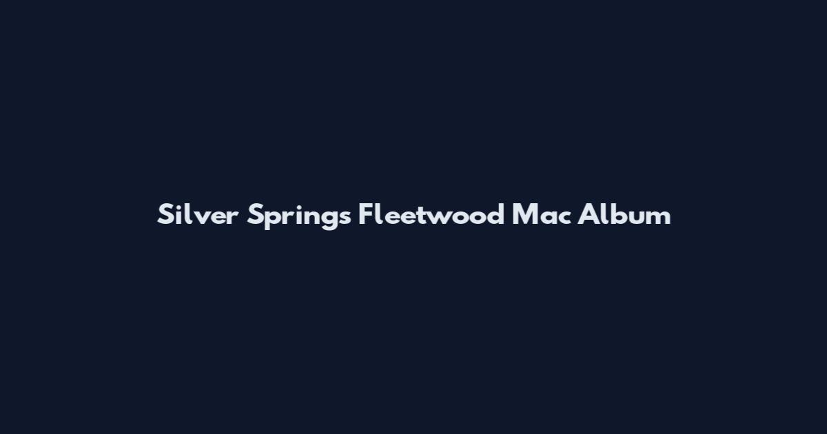 Silver Springs Fleetwood Mac Album
