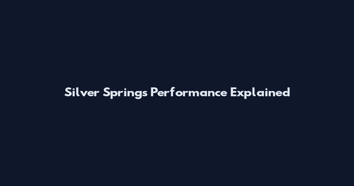 Silver Springs Performance Explained