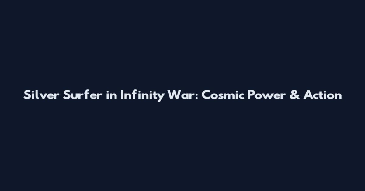 Silver Surfer in Infinity War: Cosmic Power & Action