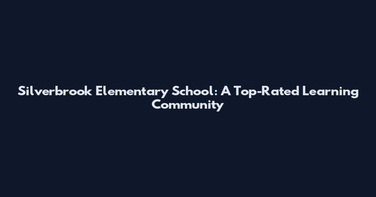 Silverbrook Elementary School: A Top-Rated Learning Community