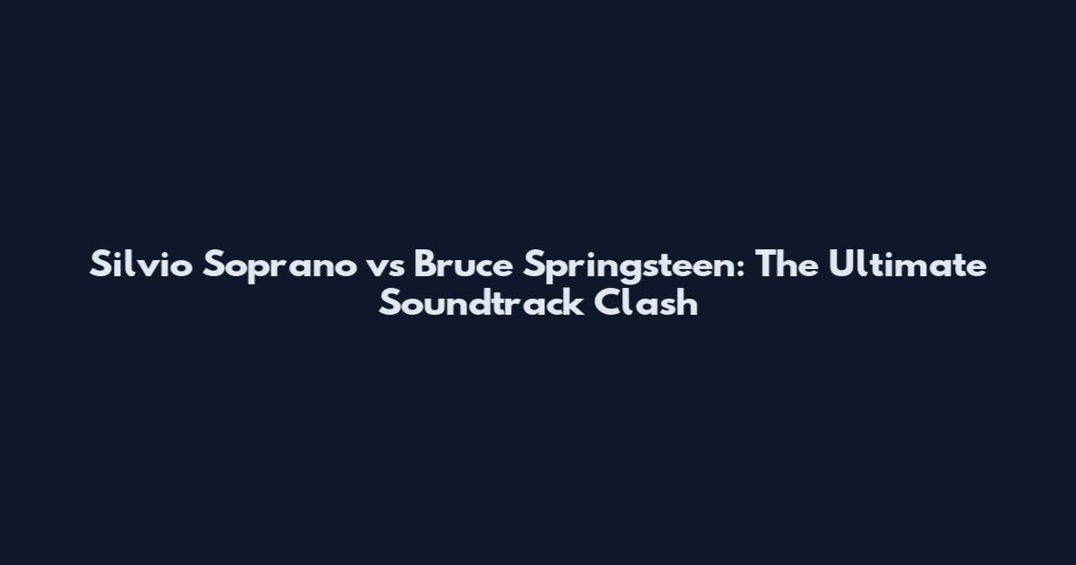 Silvio Soprano vs Bruce Springsteen: The Ultimate Soundtrack Clash