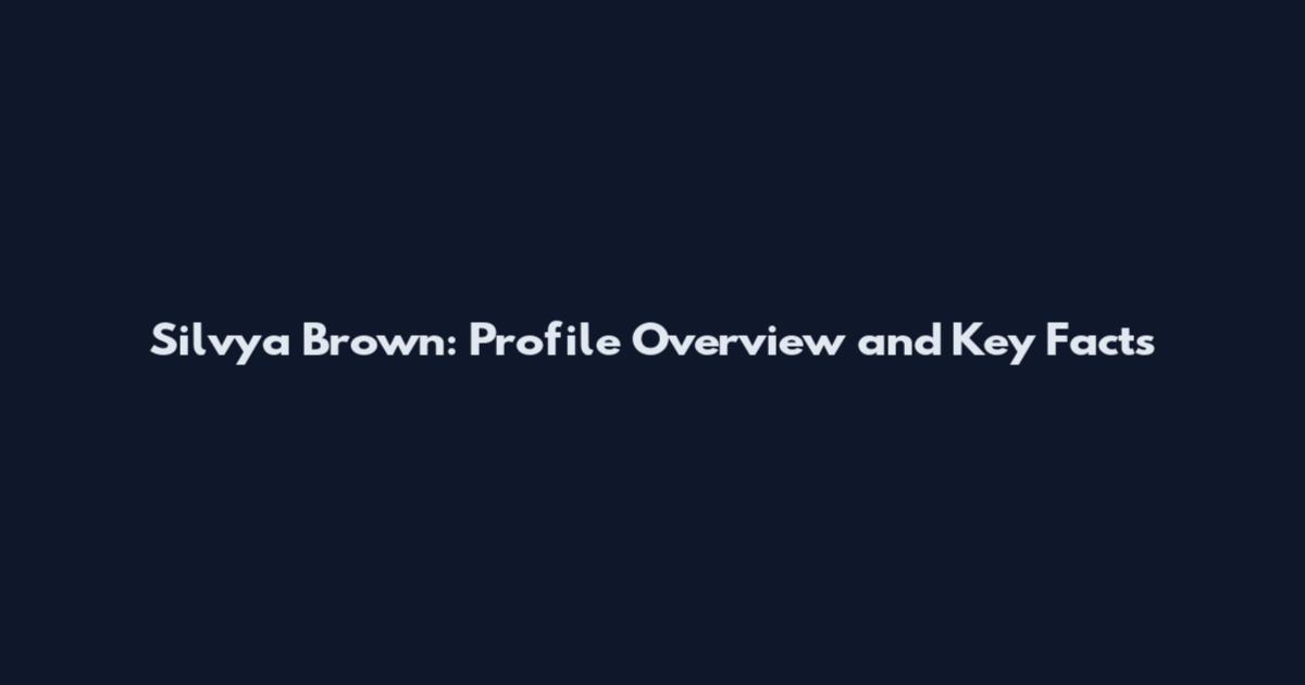Silvya Brown: Profile Overview and Key Facts