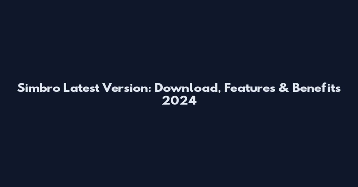 Simbro Latest Version: Download, Features & Benefits 2024