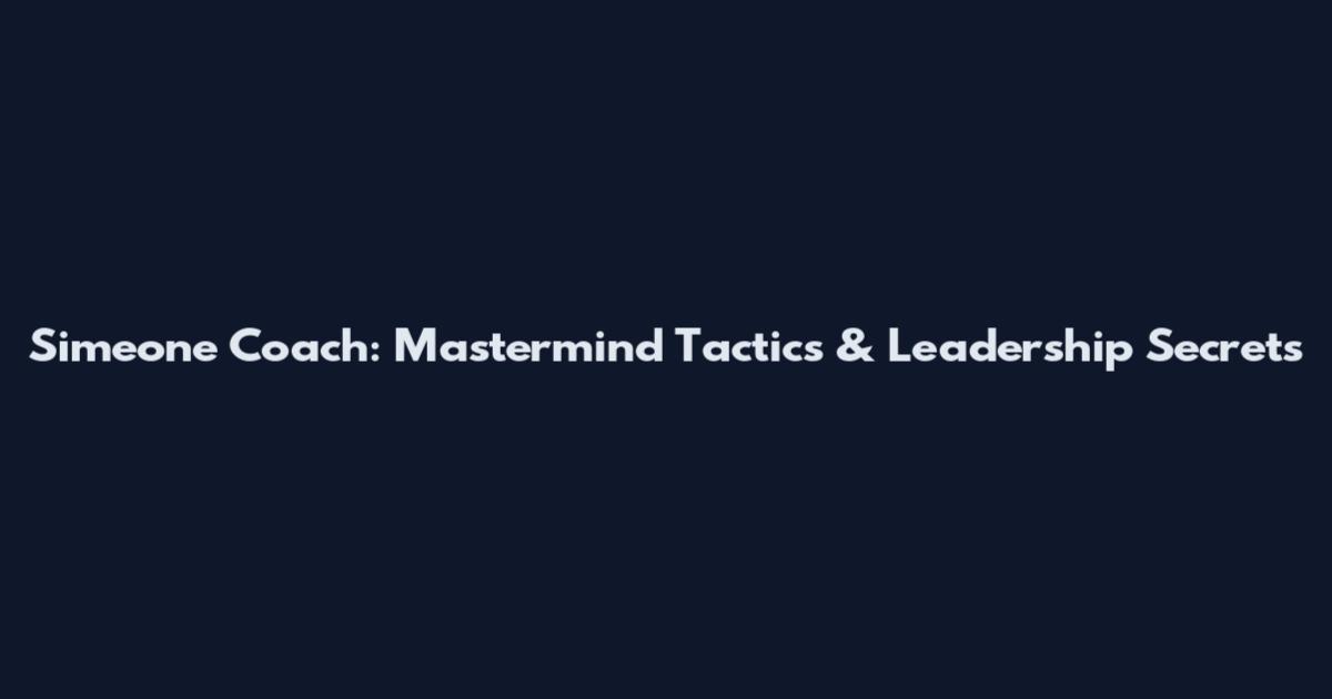 Simeone Coach: Mastermind Tactics & Leadership Secrets