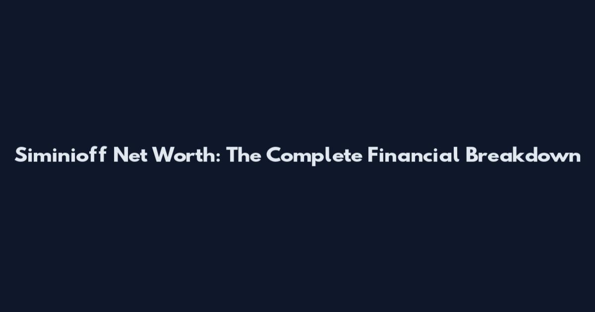 Siminioff Net Worth: The Complete Financial Breakdown