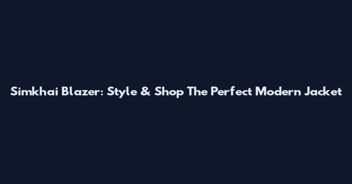Simkhai Blazer: Style & Shop The Perfect Modern Jacket
