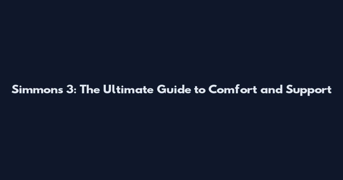 Simmons 3: The Ultimate Guide to Comfort and Support