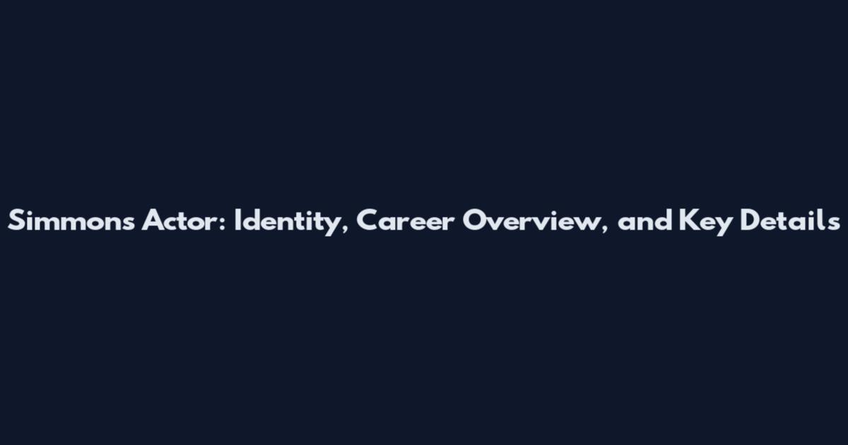 Simmons Actor: Identity, Career Overview, and Key Details