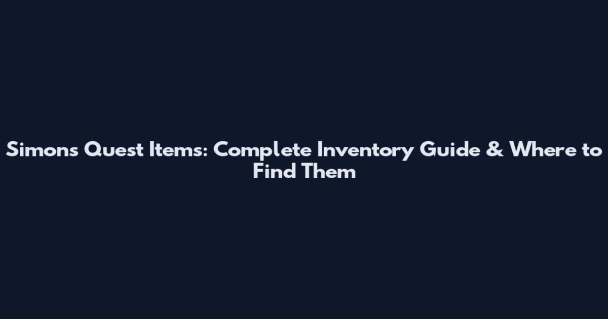 Simon's Quest Items: Complete Inventory Guide & Where to Find Them