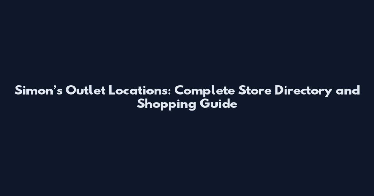 Simon’s Outlet Locations: Complete Store Directory and Shopping Guide