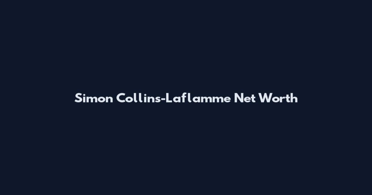 Simon Collins-Laflamme Net Worth