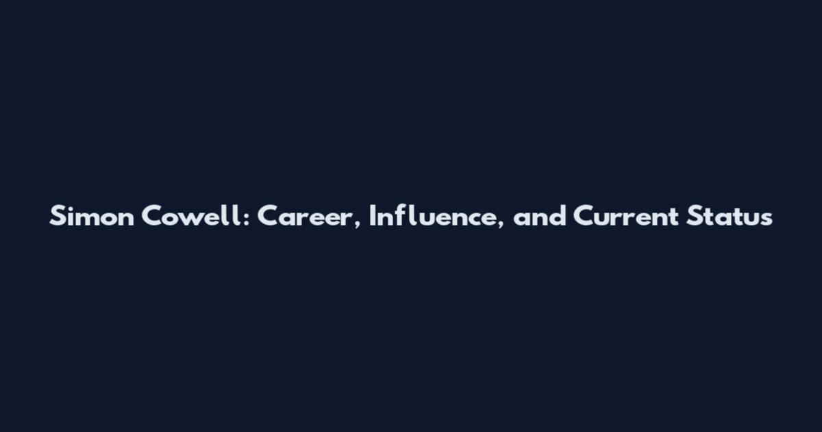 Simon Cowell: Career, Influence, and Current Status