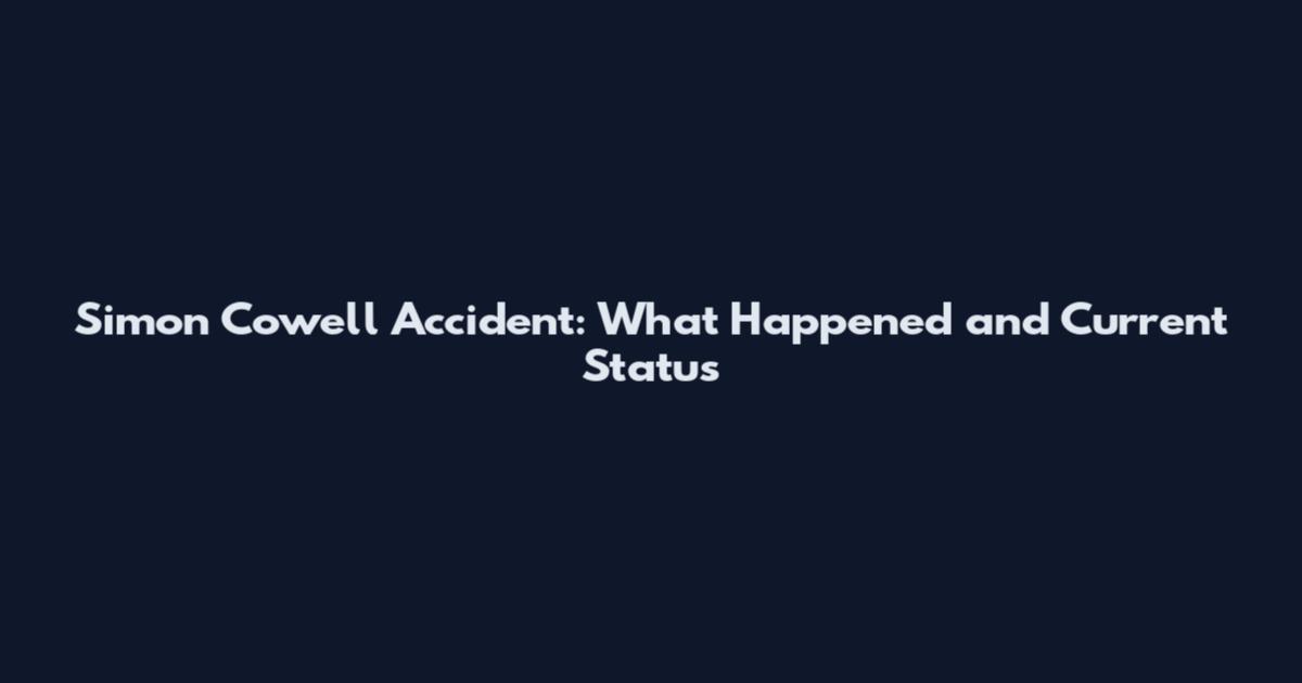 Simon Cowell Accident: What Happened and Current Status