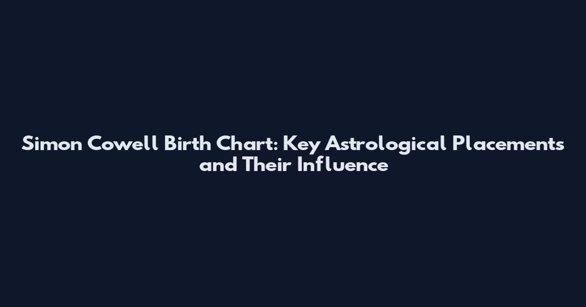 Simon Cowell Birth Chart: Key Astrological Placements and Their Influence
