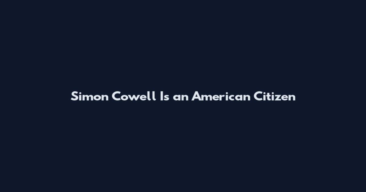 Simon Cowell Is an American Citizen