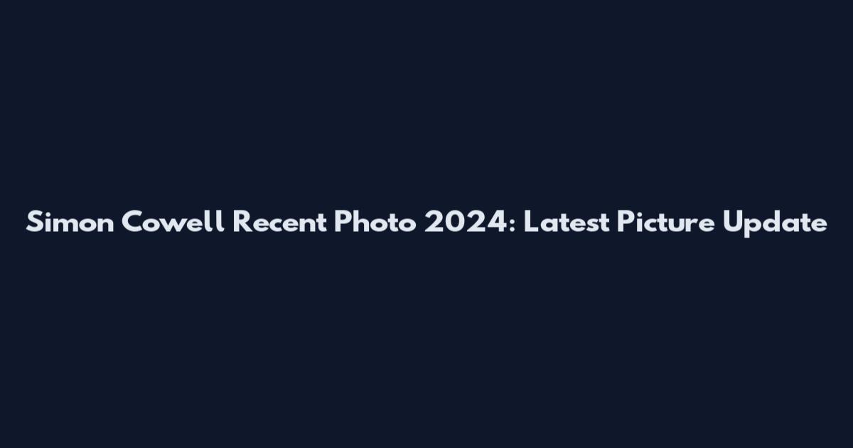 Simon Cowell Recent Photo 2024: Latest Picture Update