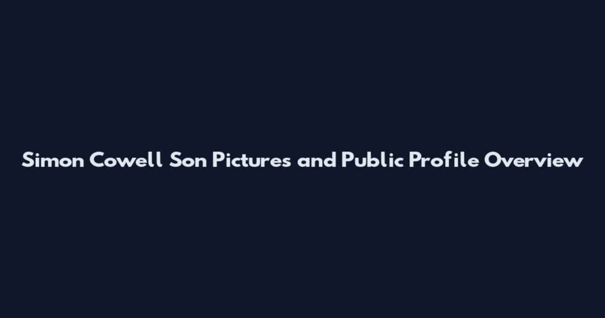 Simon Cowell Son Pictures and Public Profile Overview