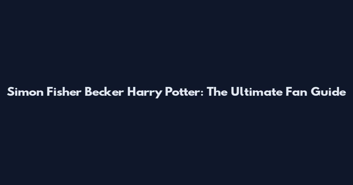 Simon Fisher Becker Harry Potter: The Ultimate Fan Guide