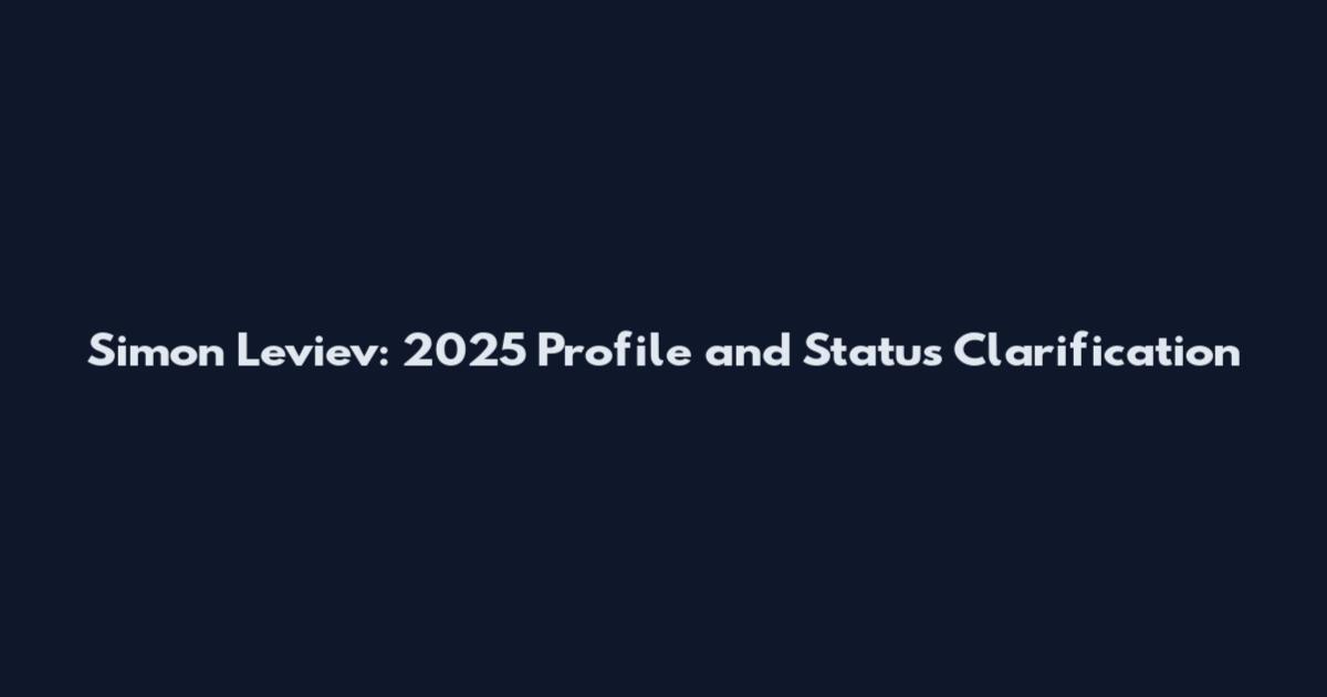 Simon Leviev: 2025 Profile and Status Clarification