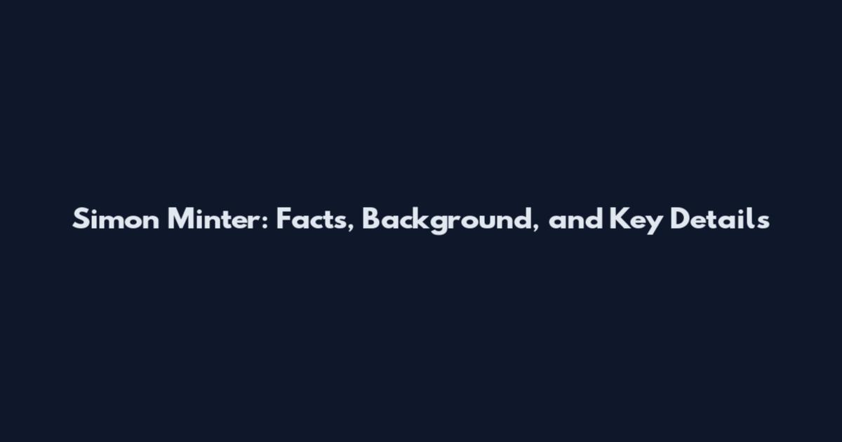 Simon Minter: Facts, Background, and Key Details