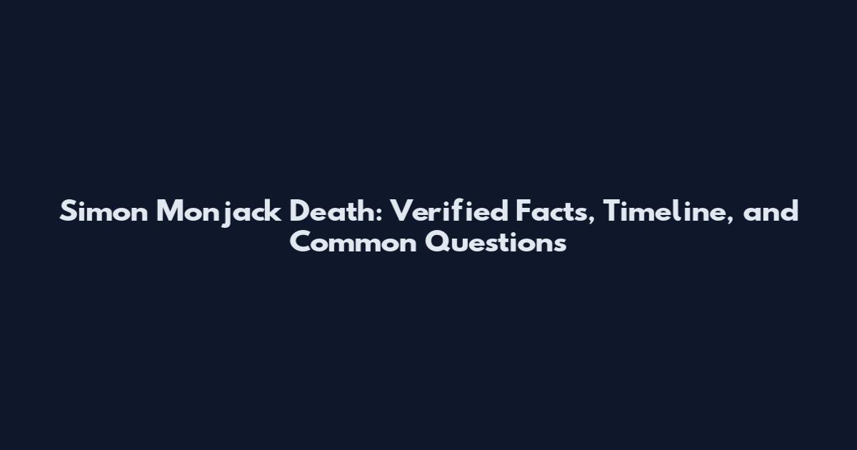 Simon Monjack Death: Verified Facts, Timeline, and Common Questions