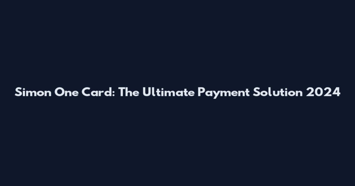 Simon One Card: The Ultimate Payment Solution 2024