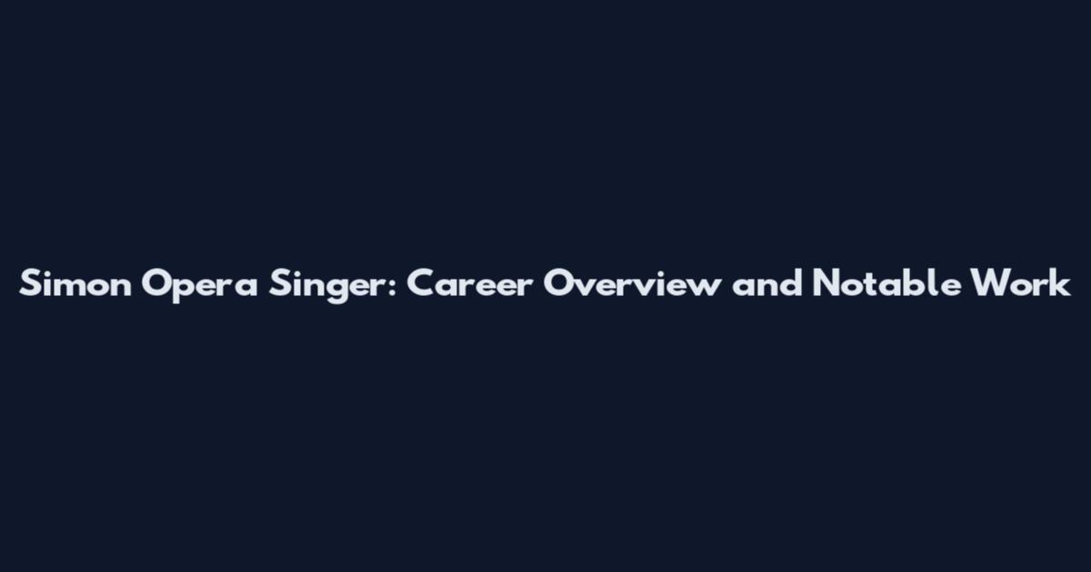 Simon Opera Singer: Career Overview and Notable Work