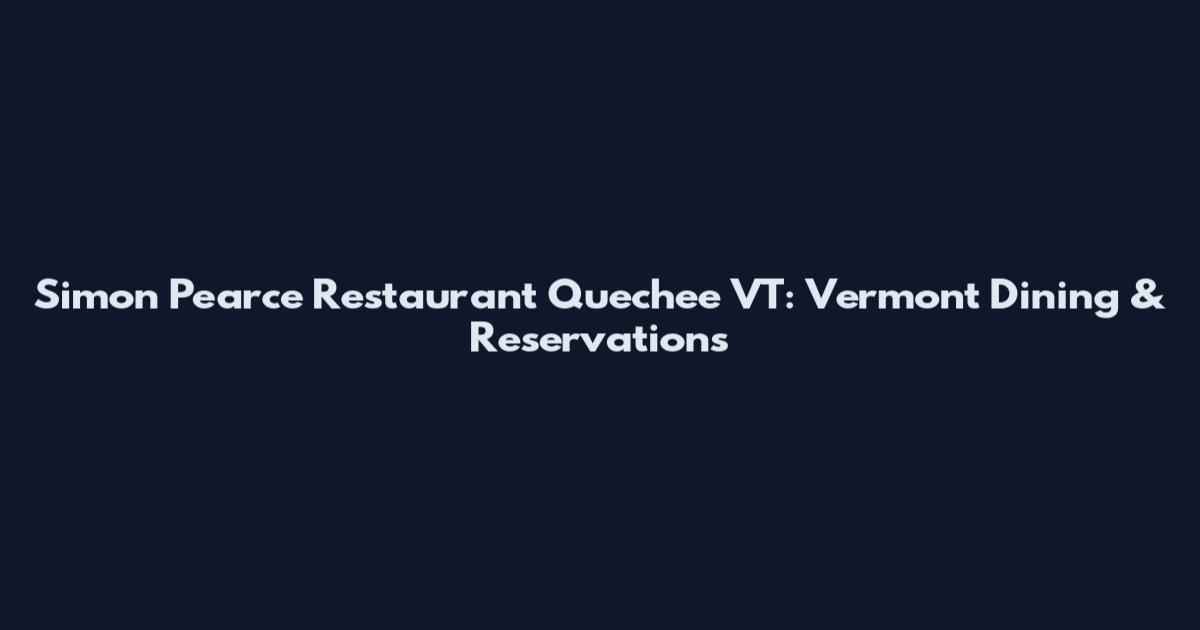 Simon Pearce Restaurant Quechee VT: Vermont Dining & Reservations