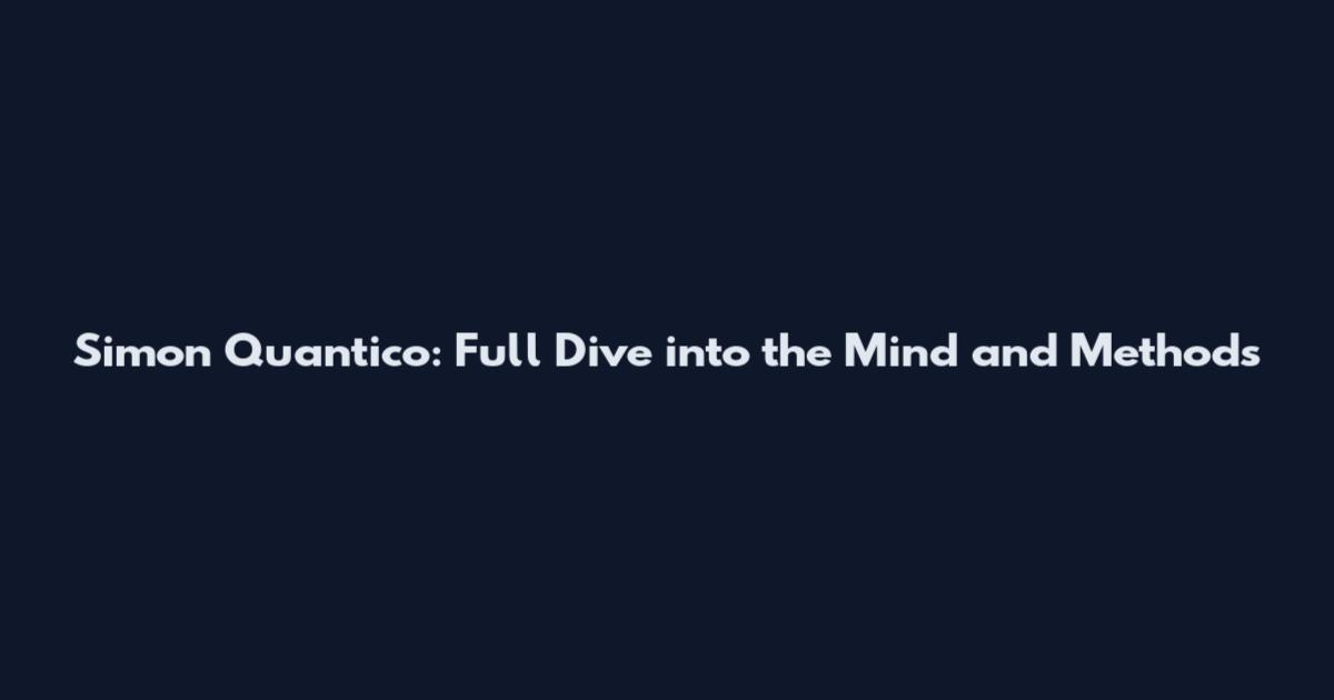 Simon Quantico: Full Dive into the Mind and Methods