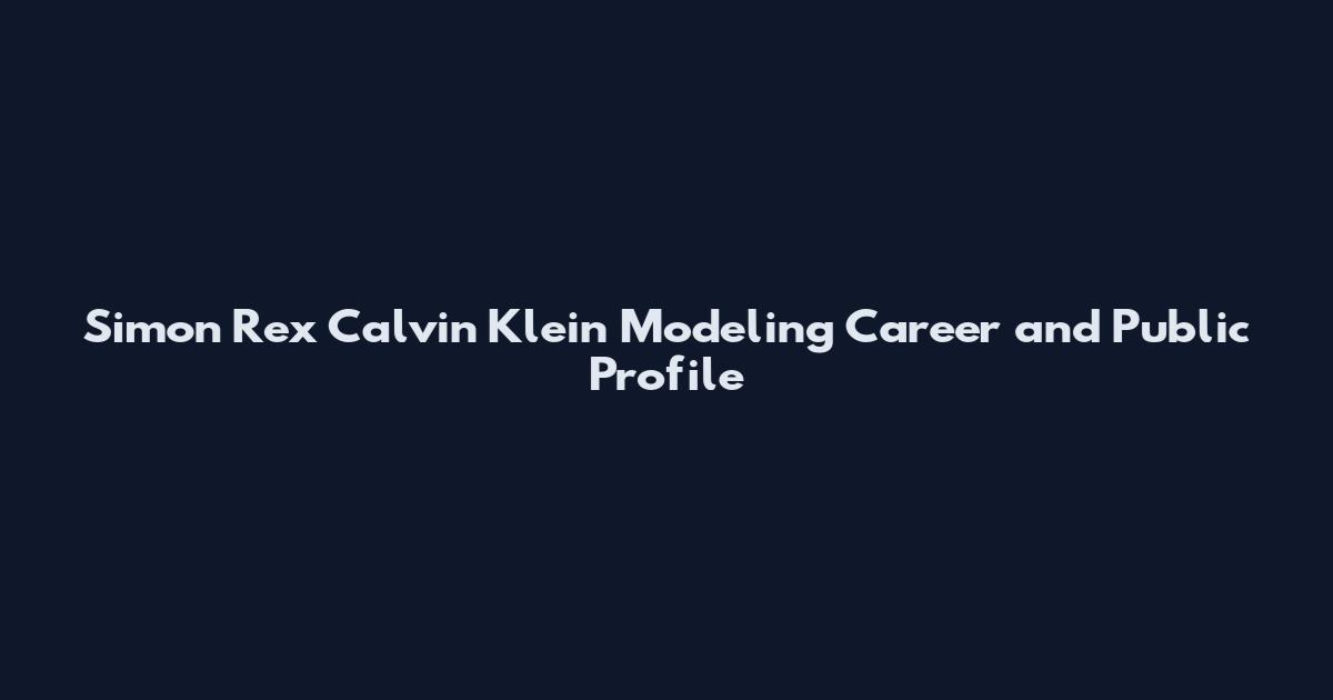 Simon Rex Calvin Klein Modeling Career and Public Profile