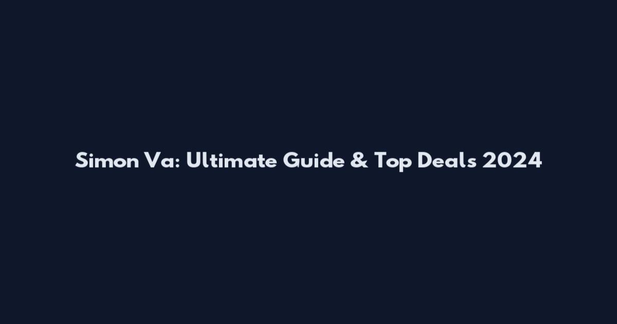 Simon Va: Ultimate Guide & Top Deals 2024