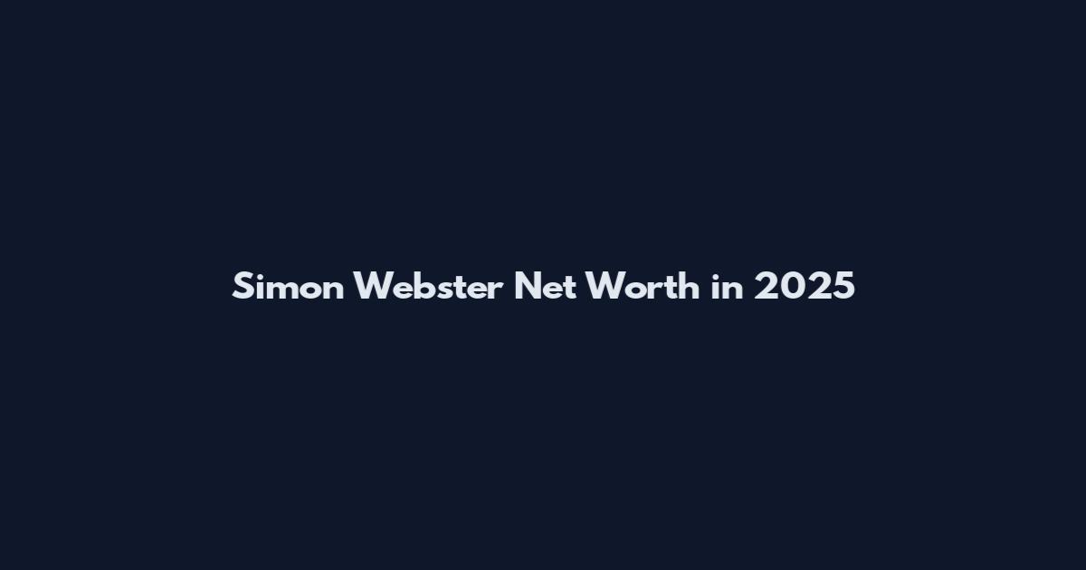 Simon Webster Net Worth in 2025