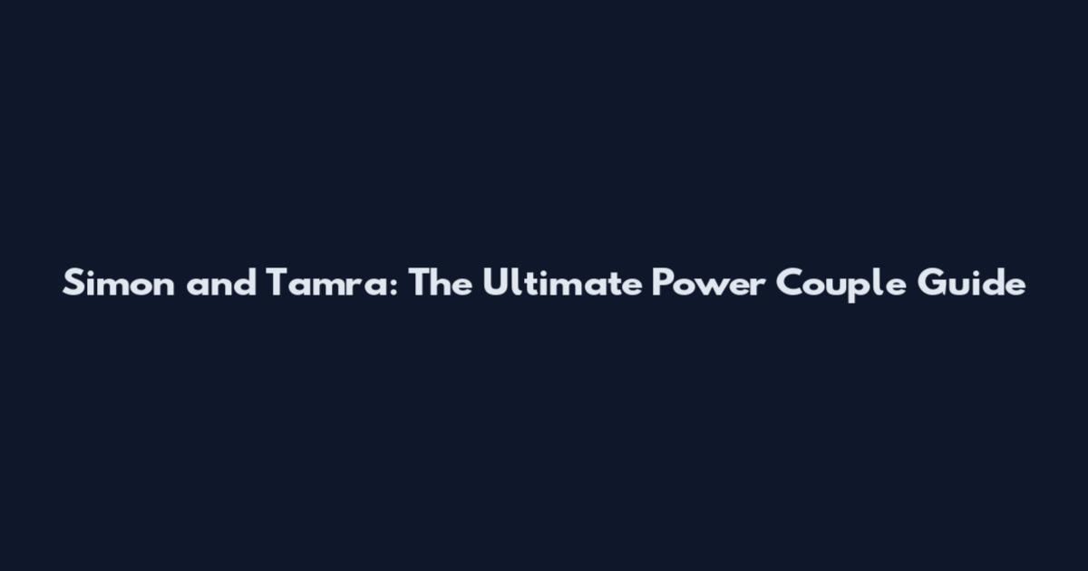 Simon and Tamra: The Ultimate Power Couple Guide