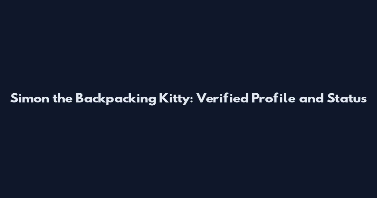 Simon the Backpacking Kitty: Verified Profile and Status
