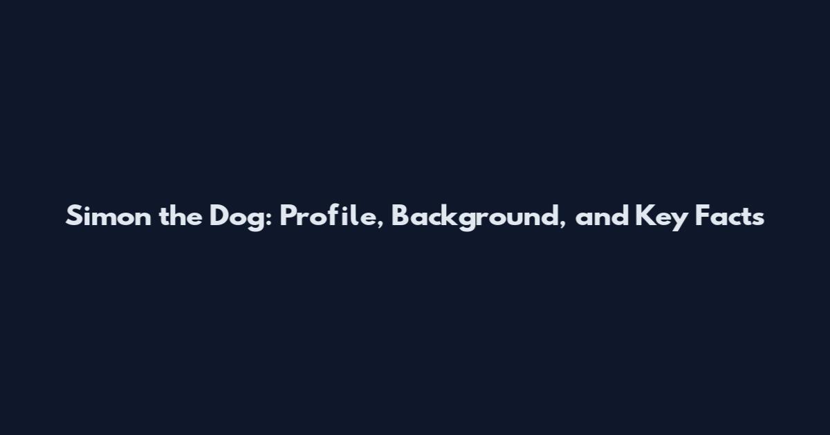 Simon the Dog: Profile, Background, and Key Facts