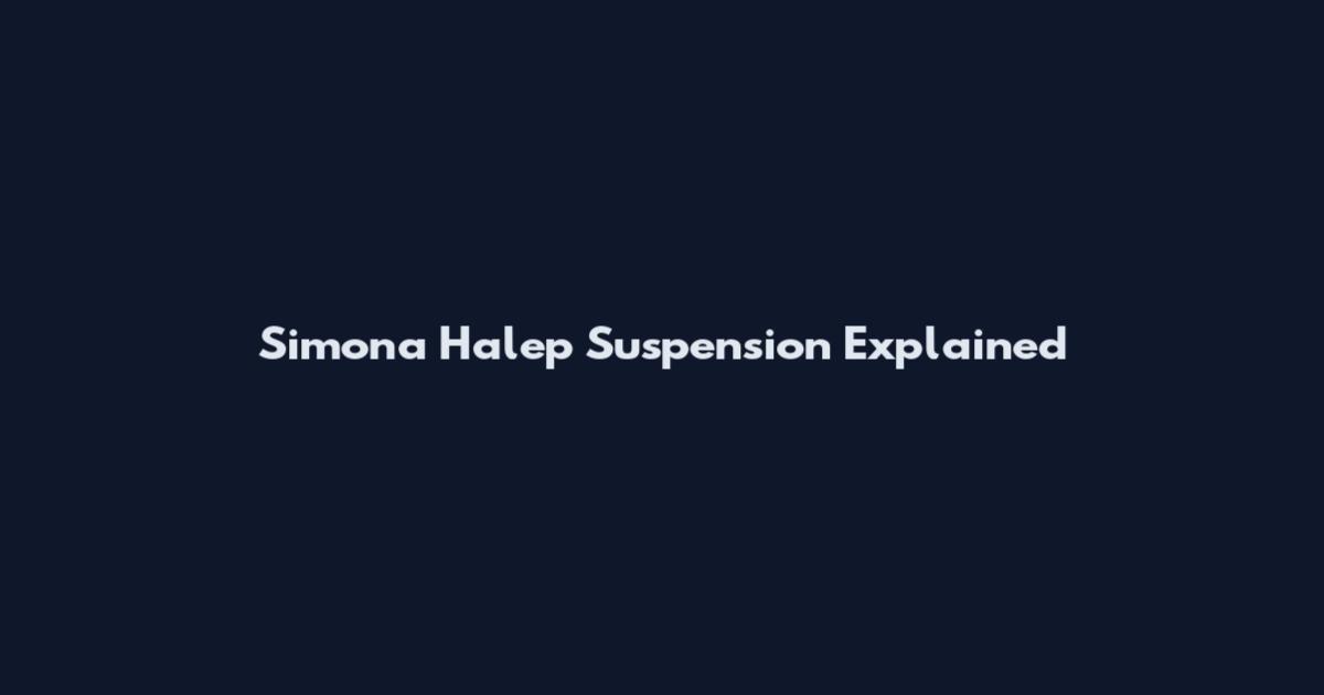 Simona Halep Suspension Explained