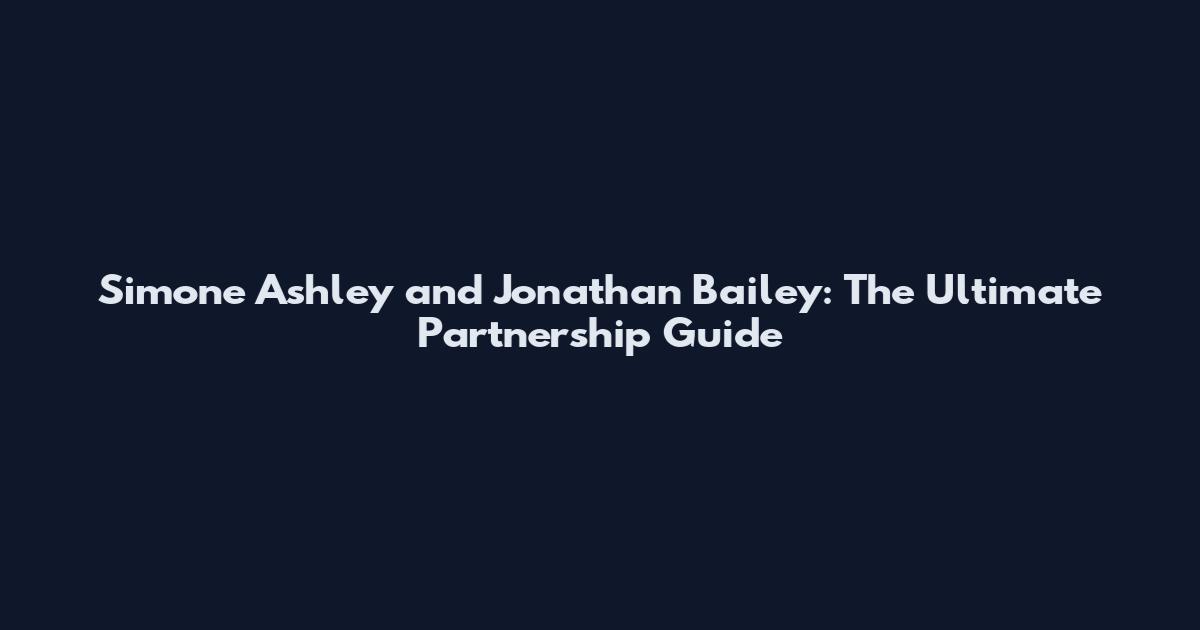 Simone Ashley and Jonathan Bailey: The Ultimate Partnership Guide