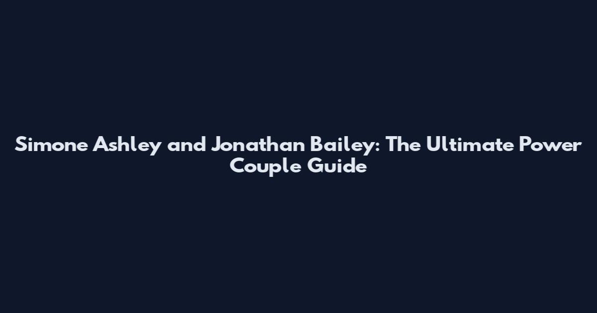 Simone Ashley and Jonathan Bailey: The Ultimate Power Couple Guide